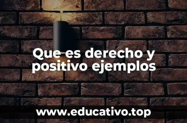 Que es derecho y positivo ejemplos