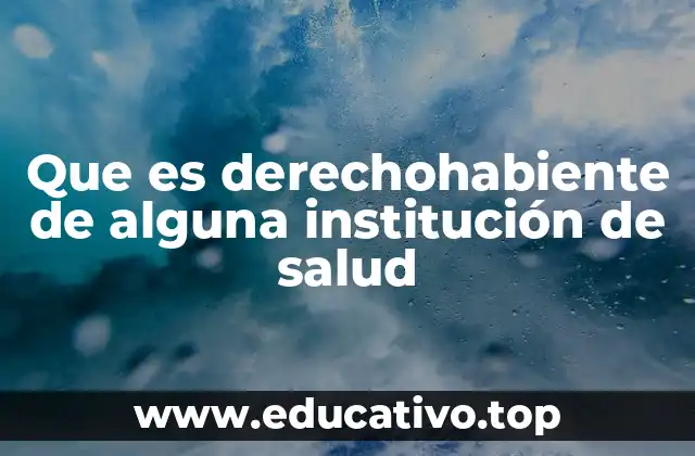 Que es derechohabiente de alguna institución de salud