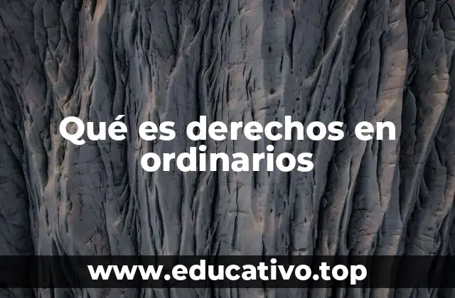 Qué es derechos en ordinarios