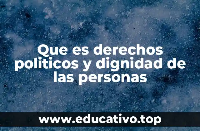 Que es derechos politicos y dignidad de las personas