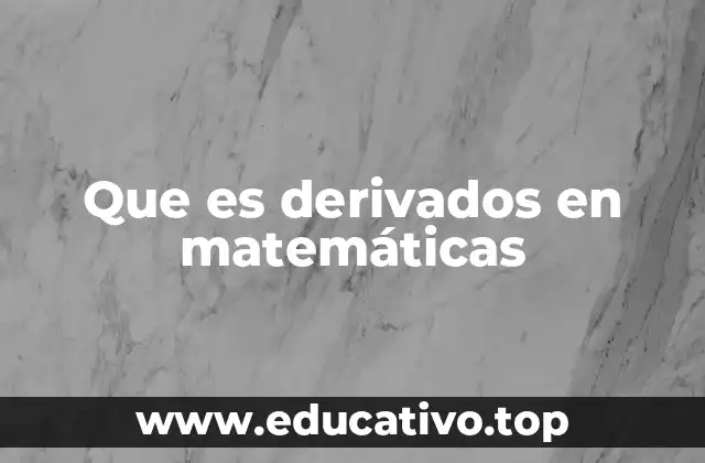 Que es derivados en matemáticas