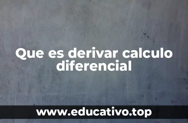 Que es derivar calculo diferencial