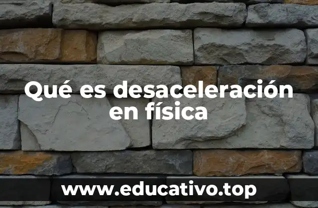 Qué es desaceleración en física