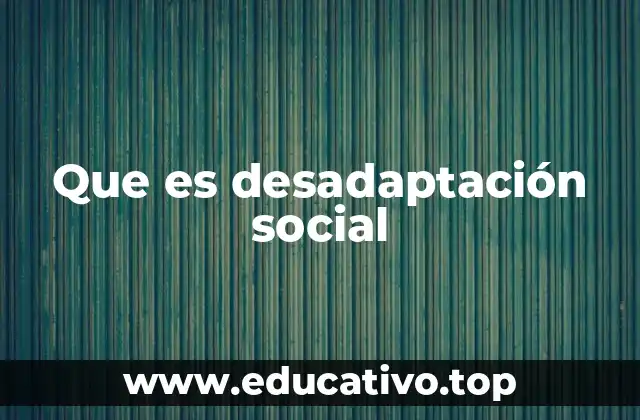 Que es desadaptación social
