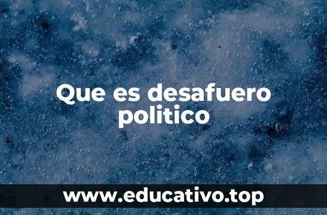 Que es desafuero politico