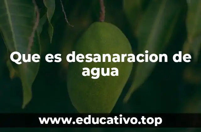 Que es desanaracion de agua