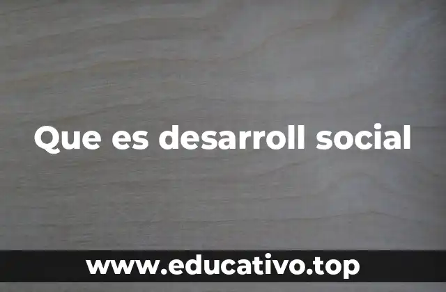 Que es desarroll social