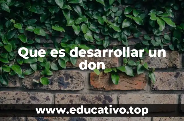 Que es desarrollar un don