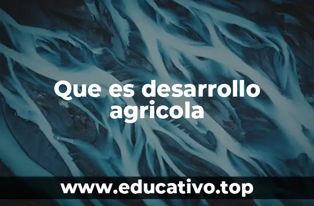 Que es desarrollo agricola