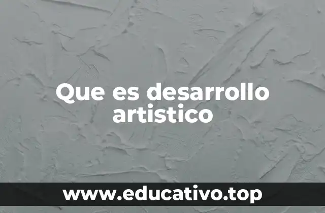 Que es desarrollo artistico