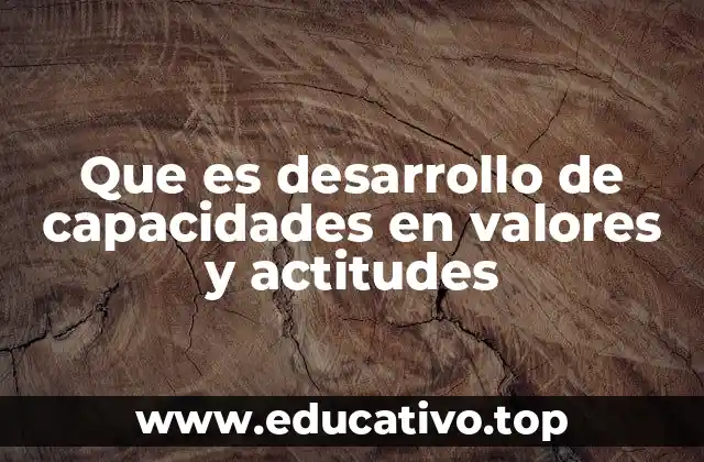 Que es desarrollo de capacidades en valores y actitudes