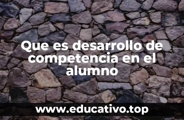 Que es desarrollo de competencia en el alumno