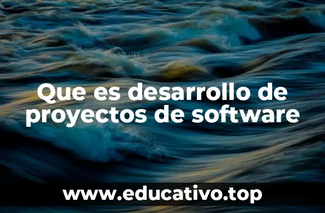 Que es desarrollo de proyectos de software