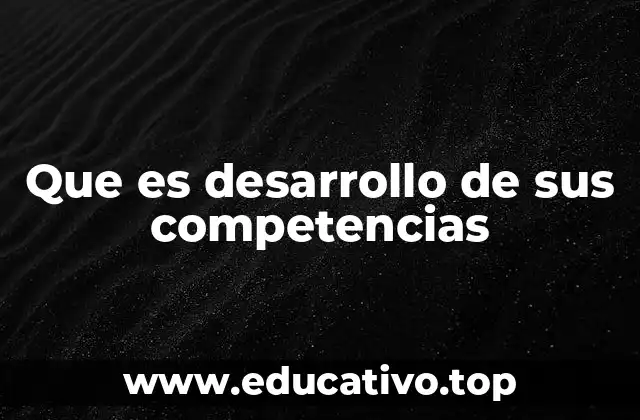 Que es desarrollo de sus competencias