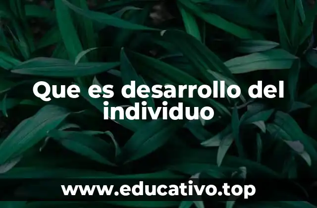 Que es desarrollo del individuo