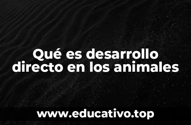 Qué es desarrollo directo en los animales