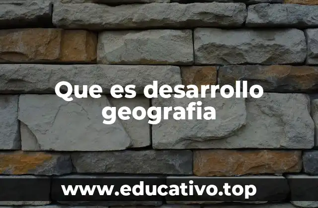 Que es desarrollo geografia