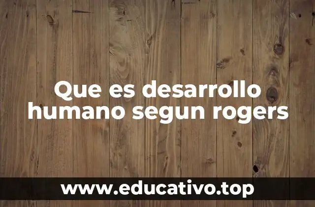 Que es desarrollo humano segun rogers