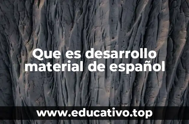 Que es desarrollo material de español