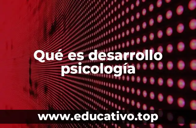 Qué es desarrollo psicología