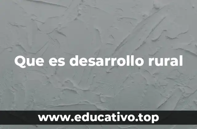 Que es desarrollo rural