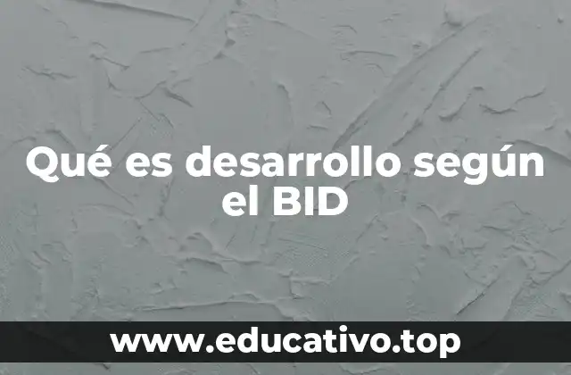 Qué es desarrollo según el BID