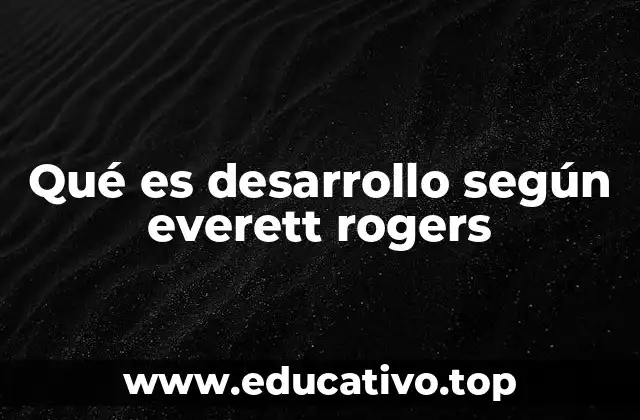 Qué es desarrollo según everett rogers