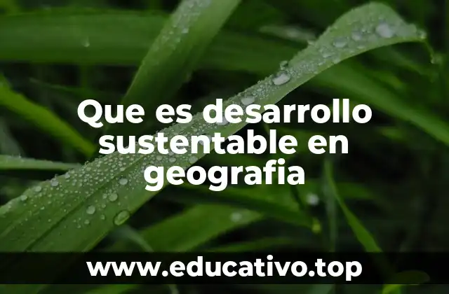 Que es desarrollo sustentable en geografia