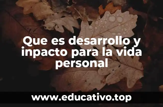 Que es desarrollo y inpacto para la vida personal
