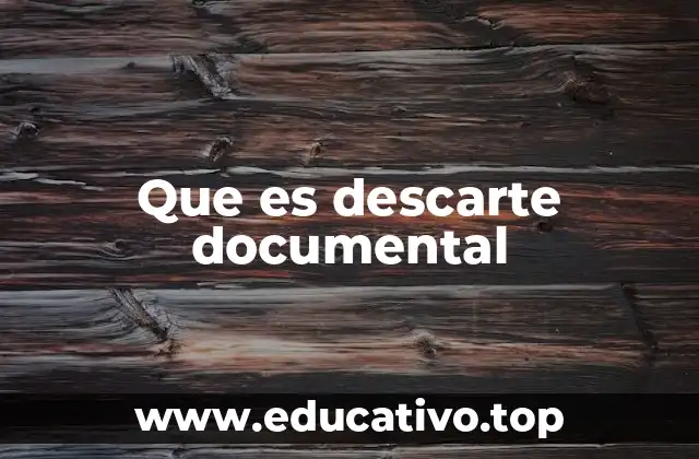 Que es descarte documental