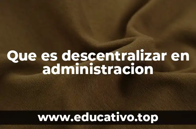 Que es descentralizar en administracion