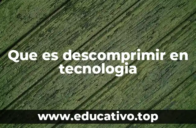 Que es descomprimir en tecnologia