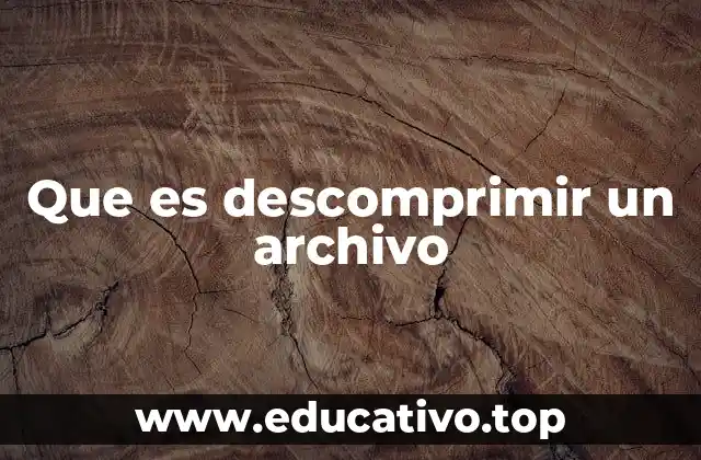 Que es descomprimir un archivo