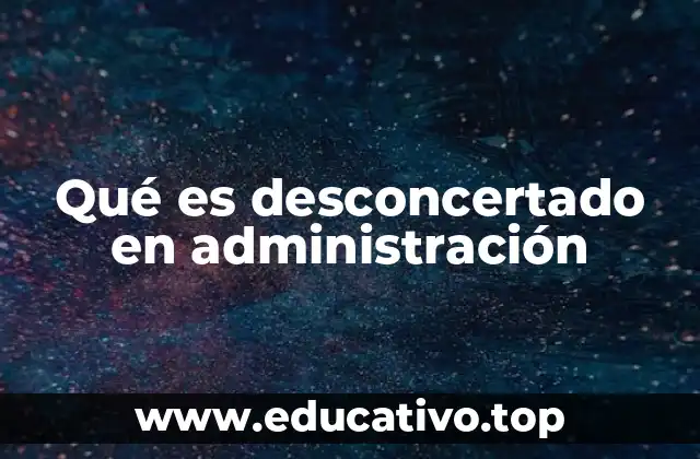 Qué es desconcertado en administración