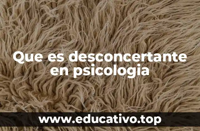 Que es desconcertante en psicologia
