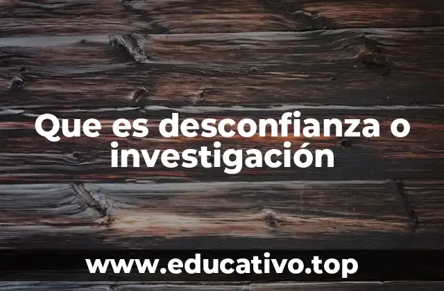 Que es desconfianza o investigación