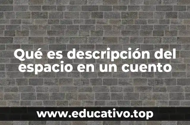 Qué es descripción del espacio en un cuento