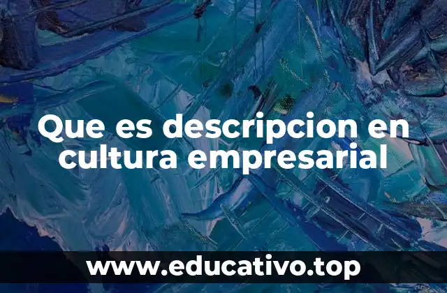 Que es descripcion en cultura empresarial