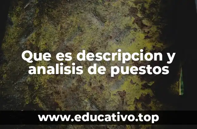 Que es descripcion y analisis de puestos
