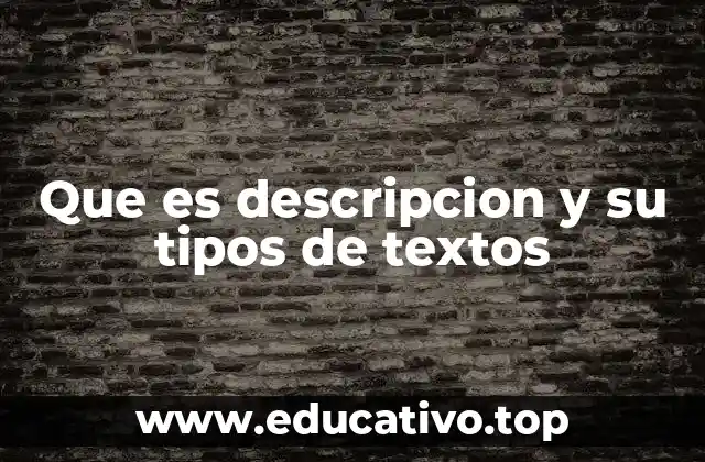 Que es descripcion y su tipos de textos