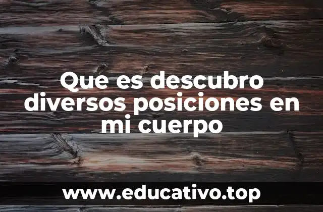 Que es descubro diversos posiciones en mi cuerpo