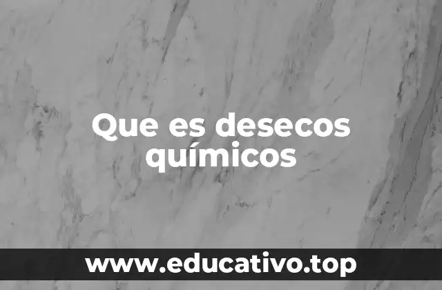 Que es desecos químicos