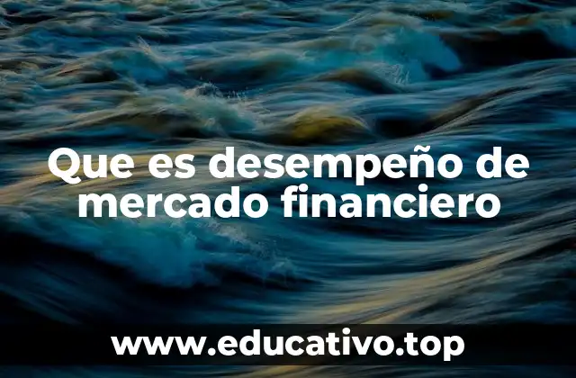 Que es desempeño de mercado financiero