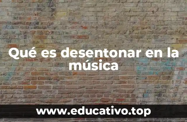 Qué es desentonar en la música