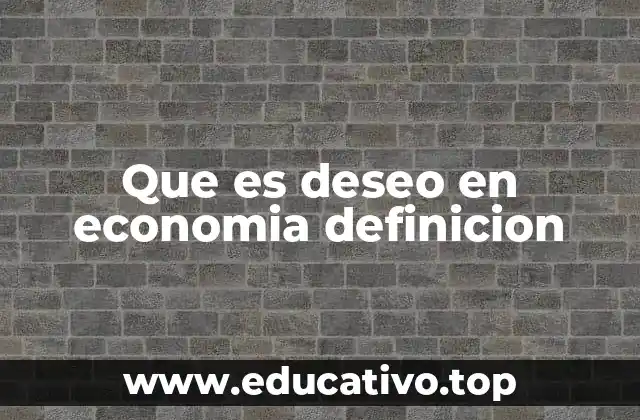 Que es deseo en economia definicion