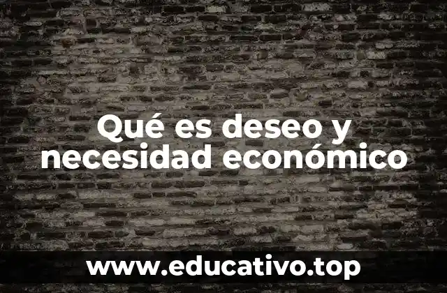Qué es deseo y necesidad económico