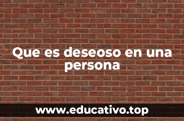 Que es deseoso en una persona