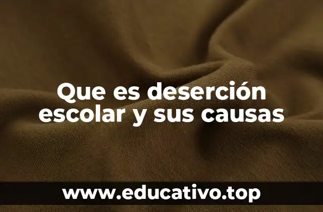Que es deserción escolar y sus causas