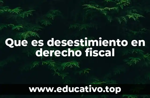 Que es desestimiento en derecho fiscal