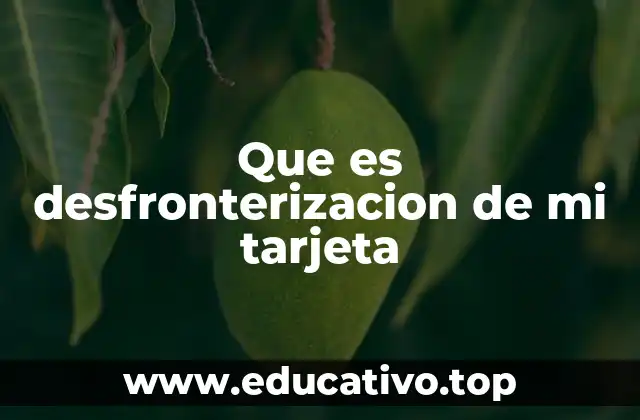 Que es desfronterizacion de mi tarjeta